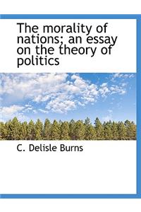 The Morality of Nations; An Essay on the Theory of Politics