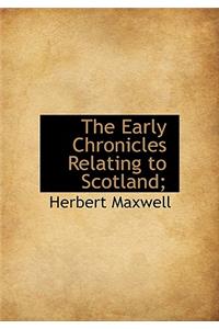 The Early Chronicles Relating to Scotland;