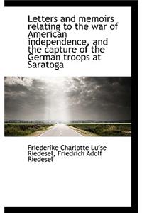Letters and Memoirs Relating to the War of American Independence, and the Capture of the German Troo