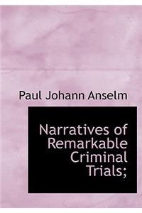 Narratives of Remarkable Criminal Trials;