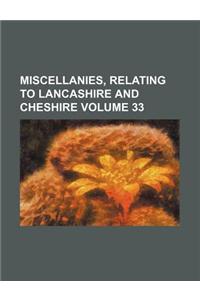 Miscellanies, Relating to Lancashire and Cheshire Volume 33
