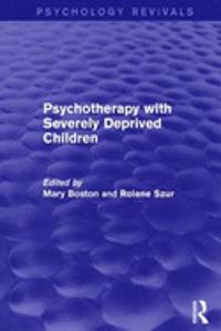 Psychotherapy with Severely Deprived Children (Psychology Revivals)