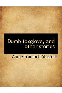 Dumb Foxglove, and Other Stories