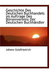 Geschichte Des Deutschen Buchhandels Im Auftrage Des Borsenvereins Der Deutschen Buchhandler
