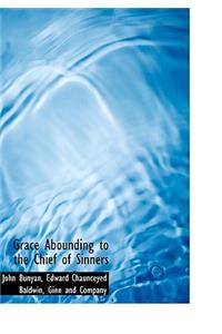 Grace Abounding to the Chief of Sinners