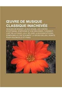 Uvre de Musique Classique Inachevee: Requiem de Mozart, Le Duc D'Albe, Les Contes D'Hoffmann, Symphonie N 9 de Bruckner, Turandot