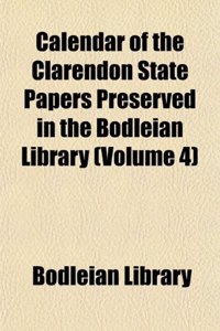 Calendar of the Clarendon State Papers Preserved in the Bodleian Library (Volume 4)