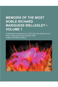 Memoirs of the Most Noble Richard Marquess Wellesley (Volume 1); Comprising Numerous Letters and Documents, Now First Published from Original Mss