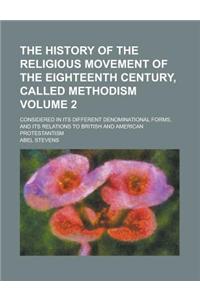 The History of the Religious Movement of the Eighteenth Century, Called Methodism; Considered in Its Different Denominational Forms, and Its Relations