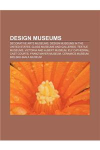 Design Museums: Decorative Arts Museums, Design Museums in the United States, Glass Museums and Galleries, Textile Museums