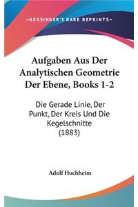 Aufgaben Aus Der Analytischen Geometrie Der Ebene, Books 1-2