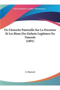 de L'Autorite Paternelle Sur La Personne Et Les Biens Des Enfants Legitimes Ou Naturels (1891)