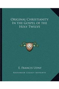 Original Christianity In the Gospel of the Holy Twelve