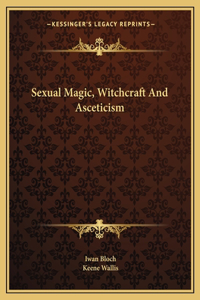 Sexual Magic, Witchcraft and Asceticism