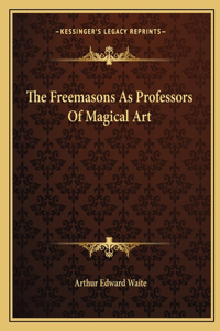 Freemasons as Professors of Magical Art