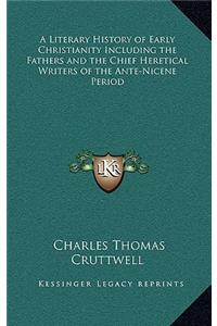 A Literary History of Early Christianity Including the Fathers and the Chief Heretical Writers of the Ante-Nicene Period