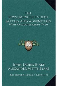 The Boys' Book of Indian Battles and Adventures: With Anecdotes about Them