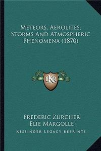 Meteors, Aerolites, Storms and Atmospheric Phenomena (1870)