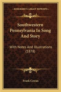 Southwestern Pennsylvania In Song And Story