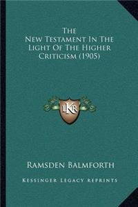 The New Testament In The Light Of The Higher Criticism (1905)