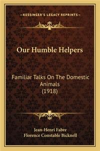 Our Humble Helpers: Familiar Talks on the Domestic Animals (1918)