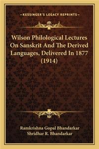 Wilson Philological Lectures on Sanskrit and the Derived Languages, Delivered in 1877 (1914)