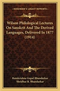Wilson Philological Lectures on Sanskrit and the Derived Languages, Delivered in 1877 (1914)