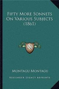 Fifty More Sonnets On Various Subjects (1861)