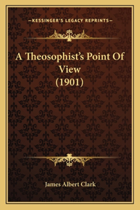 A Theosophist's Point Of View (1901)