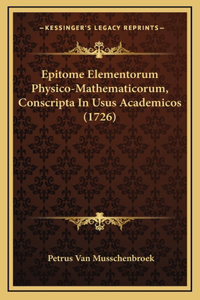 Epitome Elementorum Physico-Mathematicorum, Conscripta In Usus Academicos (1726)