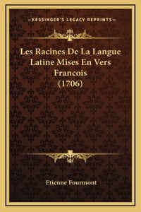 Les Racines De La Langue Latine Mises En Vers Francois (1706)
