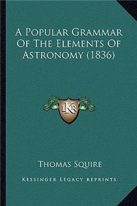A Popular Grammar Of The Elements Of Astronomy (1836)