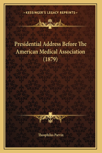 Presidential Address Before The American Medical Association (1879)