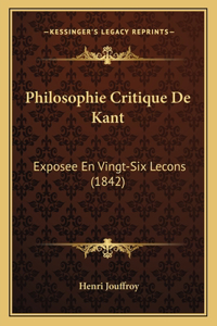 Philosophie Critique De Kant: Exposee En Vingt-Six Lecons (1842)