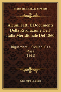 Alcuni Fatti E Documenti Della Rivoluzione Dell' Italia Meridionale Del 1860