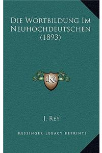 Die Wortbildung Im Neuhochdeutschen (1893)