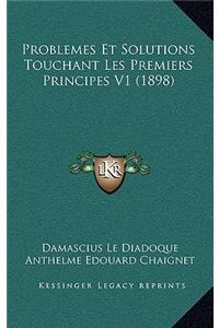 Problemes Et Solutions Touchant Les Premiers Principes V1 (1898)