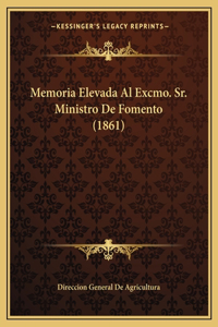 Memoria Elevada Al Excmo. Sr. Ministro De Fomento (1861)