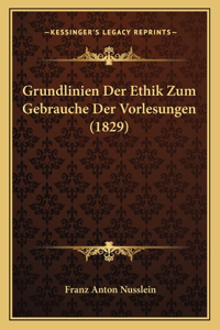 Grundlinien Der Ethik Zum Gebrauche Der Vorlesungen (1829)