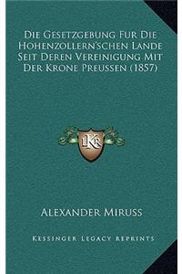 Gesetzgebung Fur Die Hohenzollern'schen Lande Seit Deren Vereinigung Mit Der Krone Preussen (1857)