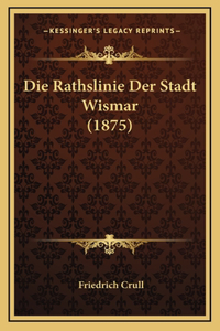 Die Rathslinie Der Stadt Wismar (1875)