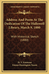 Address And Poem At The Dedication Of The Hallowell Library, March 9, 1880