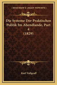 Die Systeme Der Praktischen Politik Im Abendlande, Part 4 (1829)