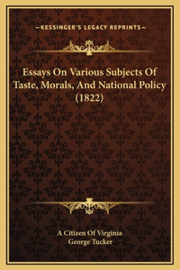 Essays On Various Subjects Of Taste, Morals, And National Policy (1822)
