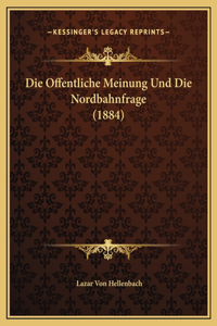 Die Offentliche Meinung Und Die Nordbahnfrage (1884)
