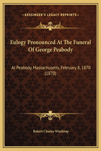 Eulogy Pronounced At The Funeral Of George Peabody