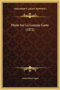 Etude Sur La Gomme Gutte (1872)