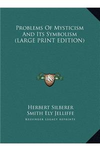 Problems Of Mysticism And Its Symbolism (LARGE PRINT EDITION)