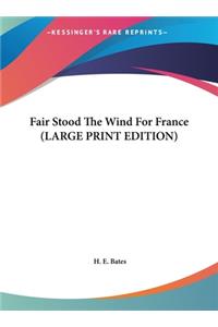 Fair Stood The Wind For France (LARGE PRINT EDITION)