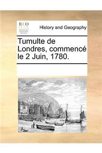 Tumulte de Londres, commencé le 2 Juin, 1780.